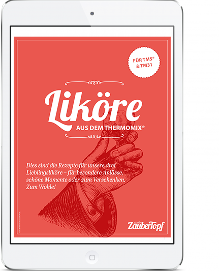 Mein ZauberTopf - E-Book Liköre machen mit dem Thermomix®